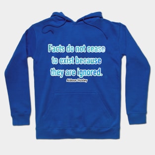 Facts Do Not Cease To Exist Because They Are Ignored Hoodie